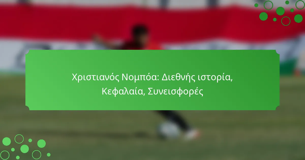 Χριστιανός Νομπόα: Διεθνής ιστορία, Κεφαλαία, Συνεισφορές